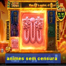 animes sem censura